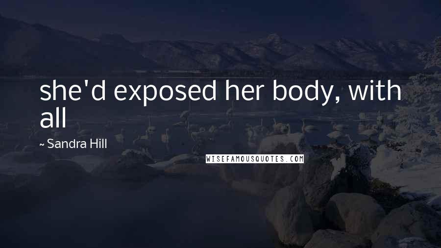 Sandra Hill Quotes: she'd exposed her body, with all