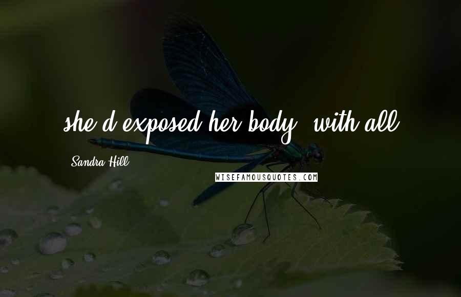 Sandra Hill Quotes: she'd exposed her body, with all