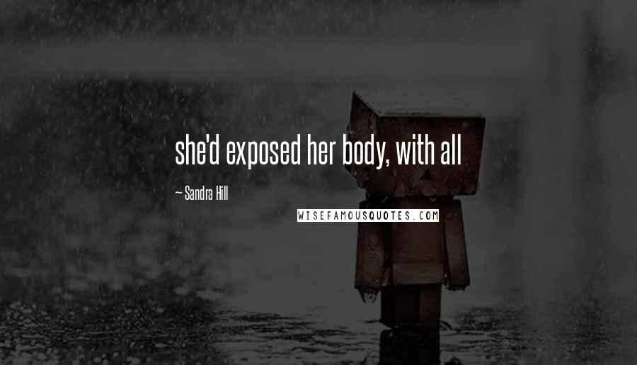 Sandra Hill Quotes: she'd exposed her body, with all