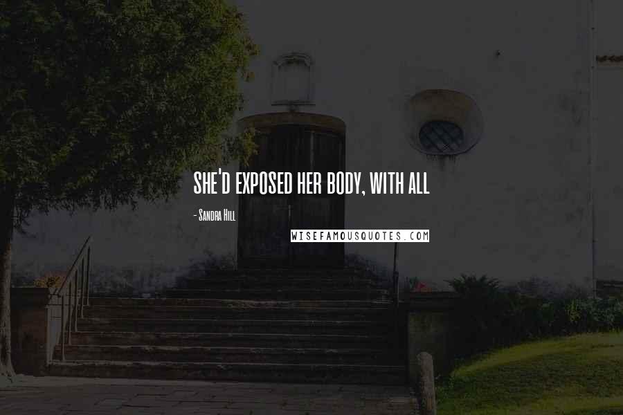 Sandra Hill Quotes: she'd exposed her body, with all