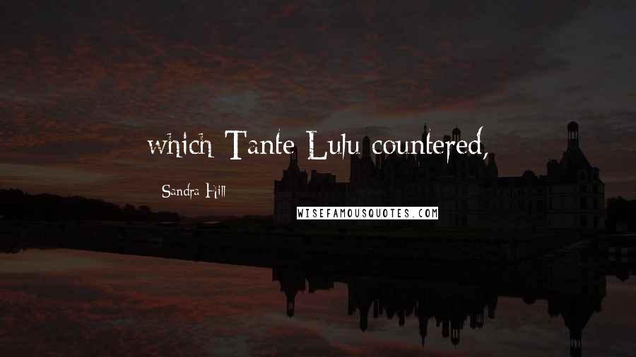 Sandra Hill Quotes: which Tante Lulu countered,