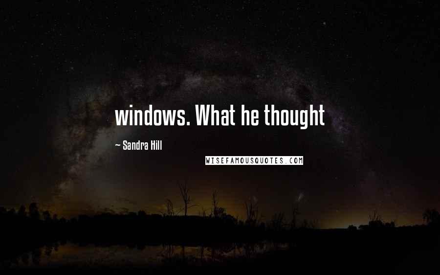 Sandra Hill Quotes: windows. What he thought