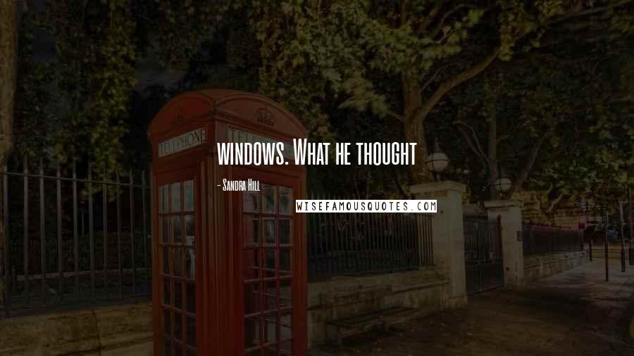 Sandra Hill Quotes: windows. What he thought