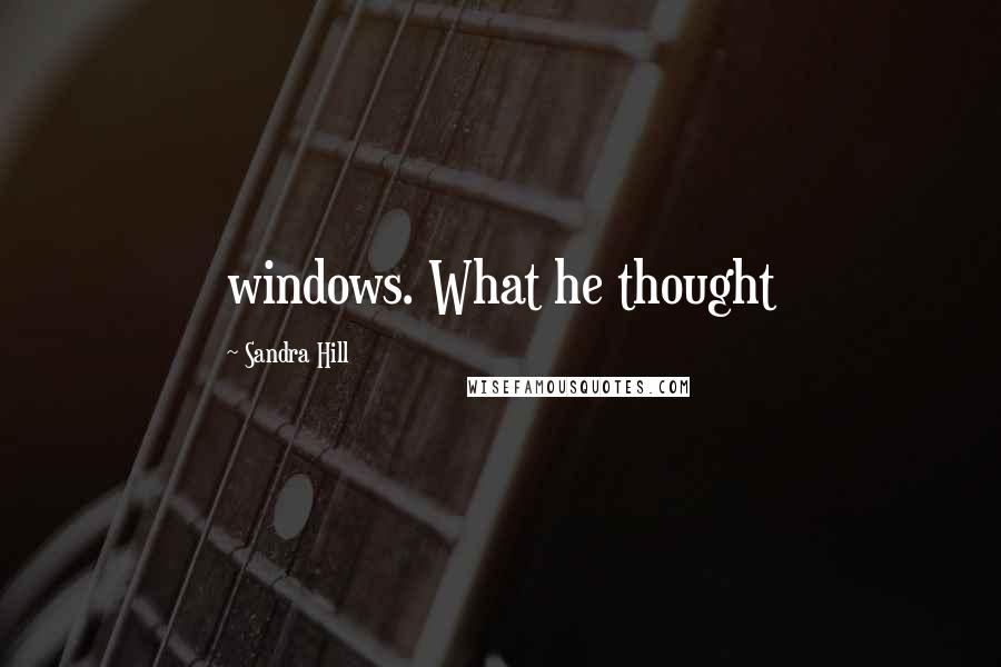 Sandra Hill Quotes: windows. What he thought