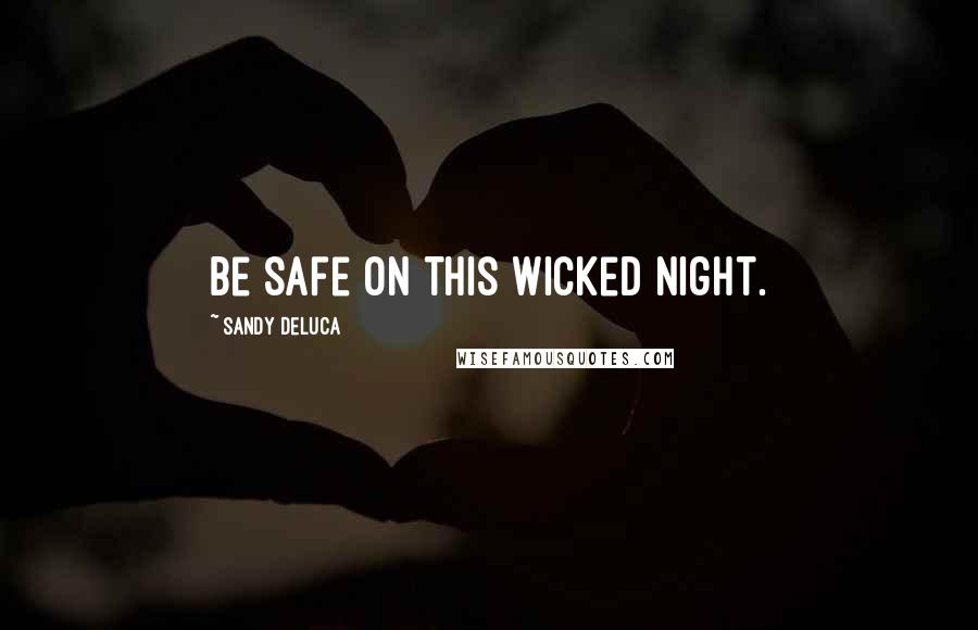 Sandy DeLuca Quotes: Be safe on this wicked night.