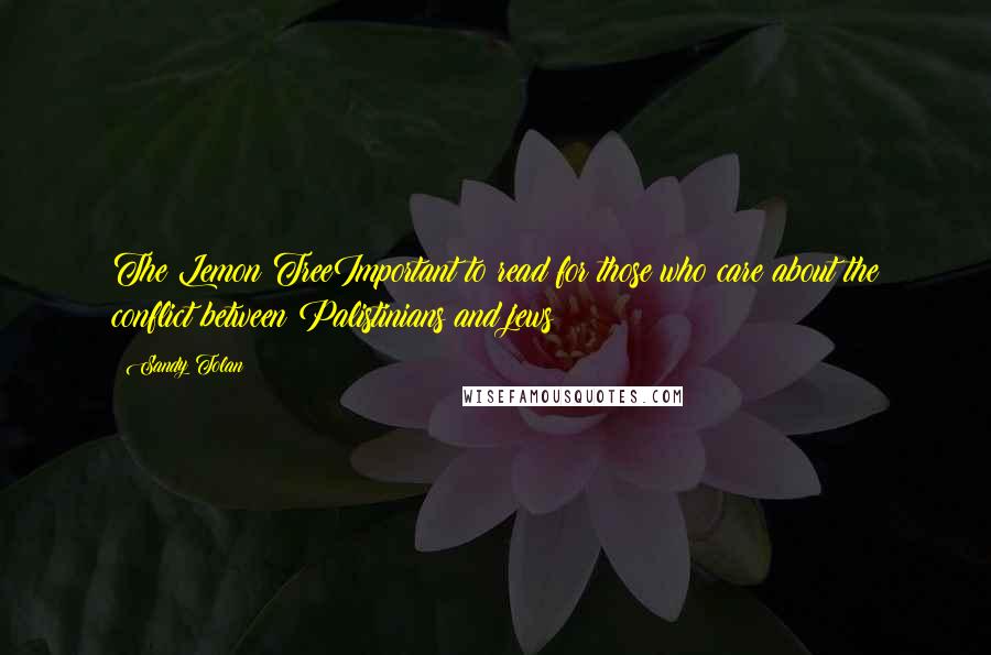 Sandy Tolan Quotes: The Lemon TreeImportant to read for those who care about the conflict between Palistinians and jews