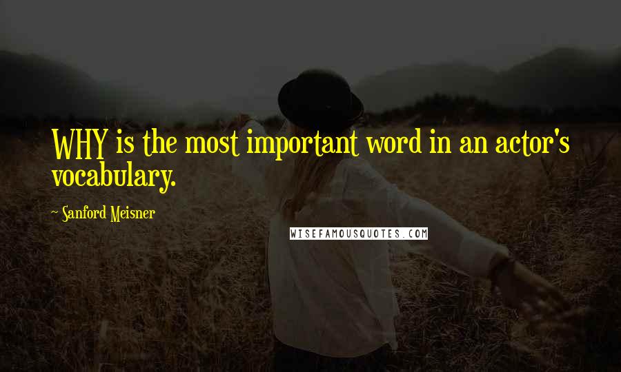 Sanford Meisner Quotes: WHY is the most important word in an actor's vocabulary.