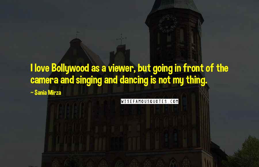 Sania Mirza Quotes: I love Bollywood as a viewer, but going in front of the camera and singing and dancing is not my thing.