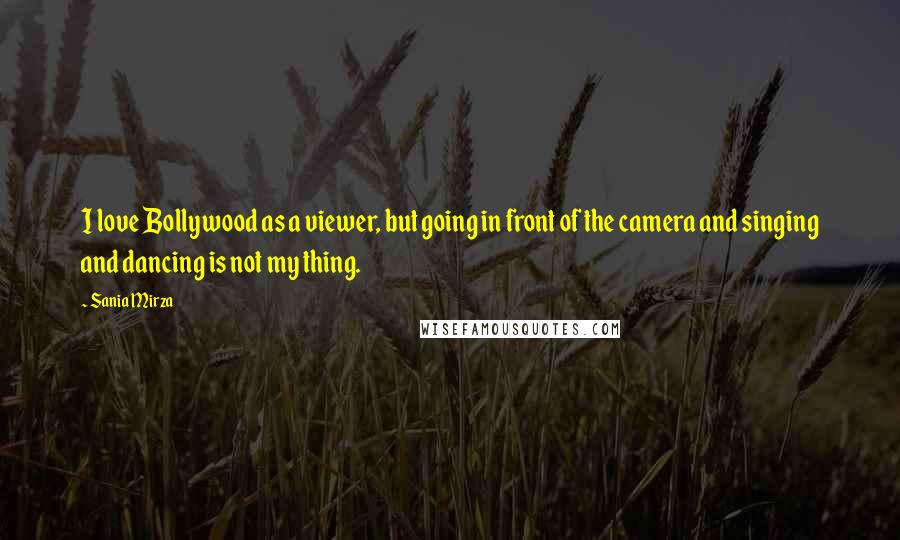 Sania Mirza Quotes: I love Bollywood as a viewer, but going in front of the camera and singing and dancing is not my thing.