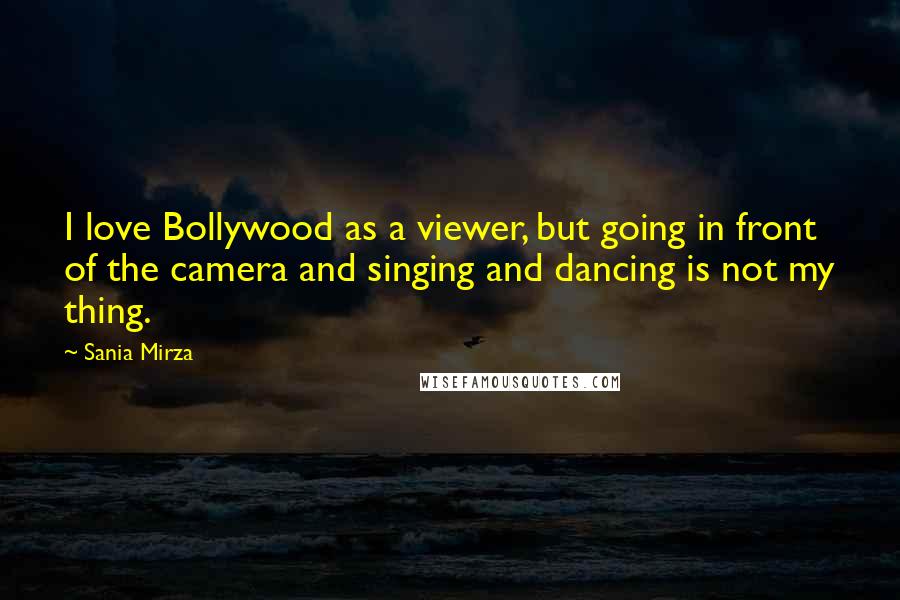 Sania Mirza Quotes: I love Bollywood as a viewer, but going in front of the camera and singing and dancing is not my thing.