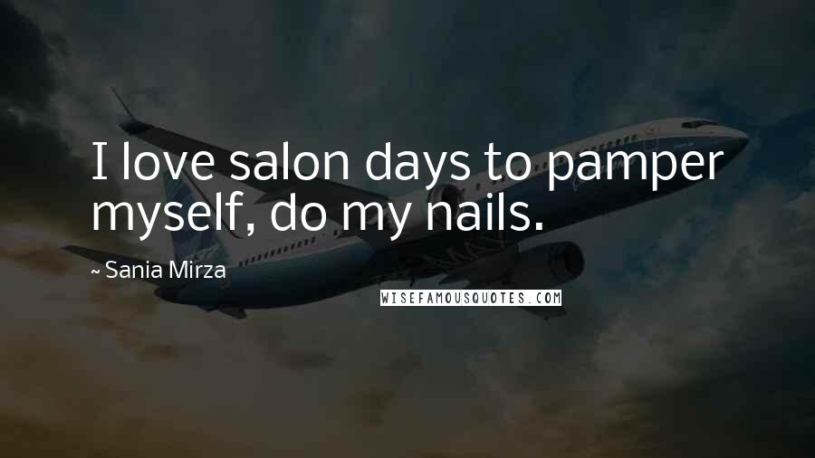 Sania Mirza Quotes: I love salon days to pamper myself, do my nails.