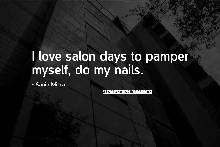 Sania Mirza Quotes: I love salon days to pamper myself, do my nails.