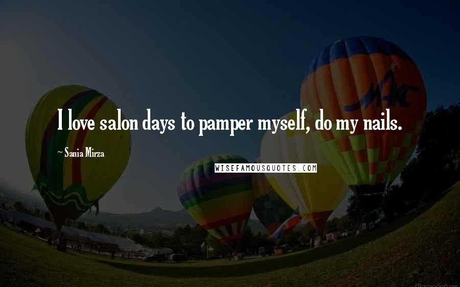 Sania Mirza Quotes: I love salon days to pamper myself, do my nails.