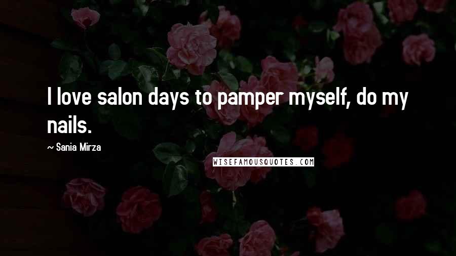 Sania Mirza Quotes: I love salon days to pamper myself, do my nails.