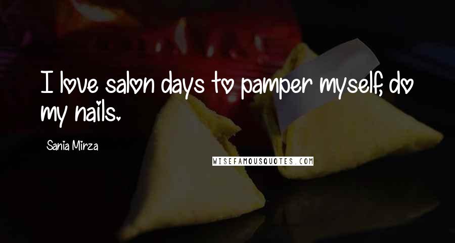Sania Mirza Quotes: I love salon days to pamper myself, do my nails.