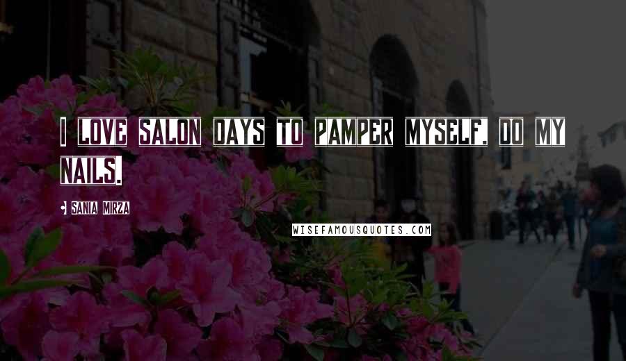 Sania Mirza Quotes: I love salon days to pamper myself, do my nails.