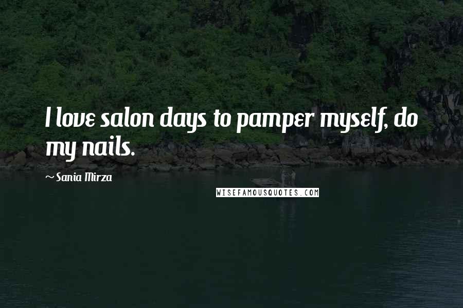 Sania Mirza Quotes: I love salon days to pamper myself, do my nails.