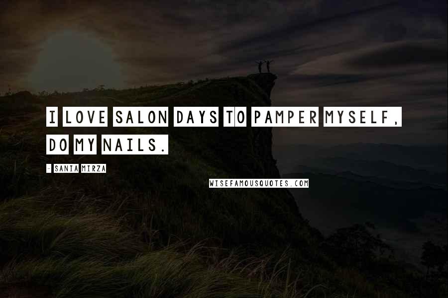 Sania Mirza Quotes: I love salon days to pamper myself, do my nails.