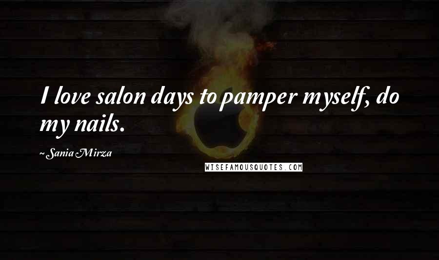 Sania Mirza Quotes: I love salon days to pamper myself, do my nails.
