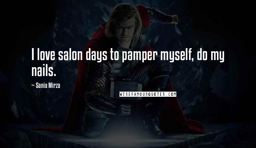 Sania Mirza Quotes: I love salon days to pamper myself, do my nails.
