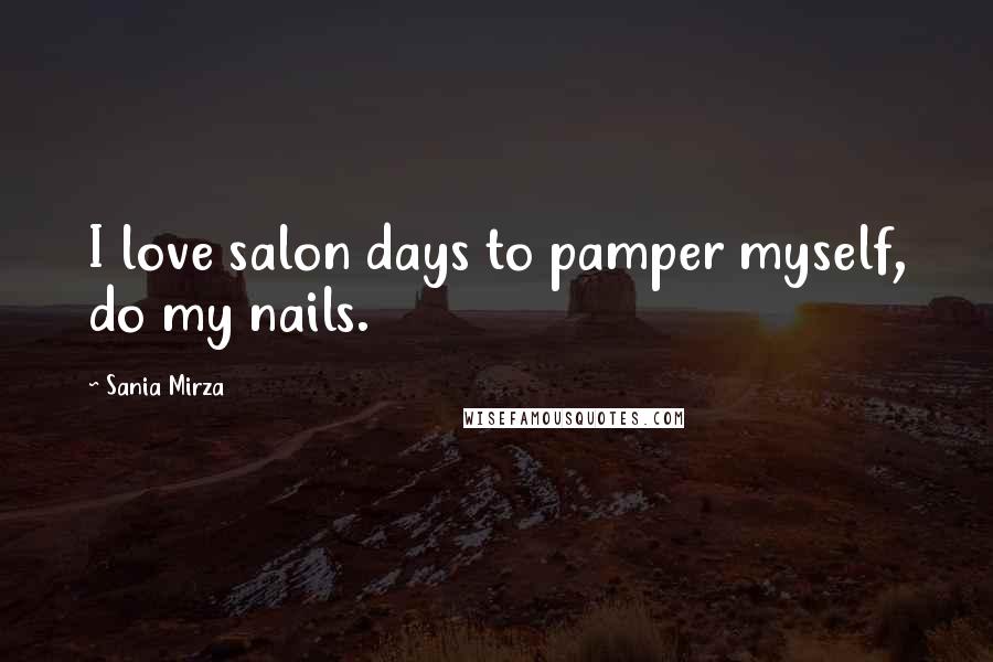 Sania Mirza Quotes: I love salon days to pamper myself, do my nails.