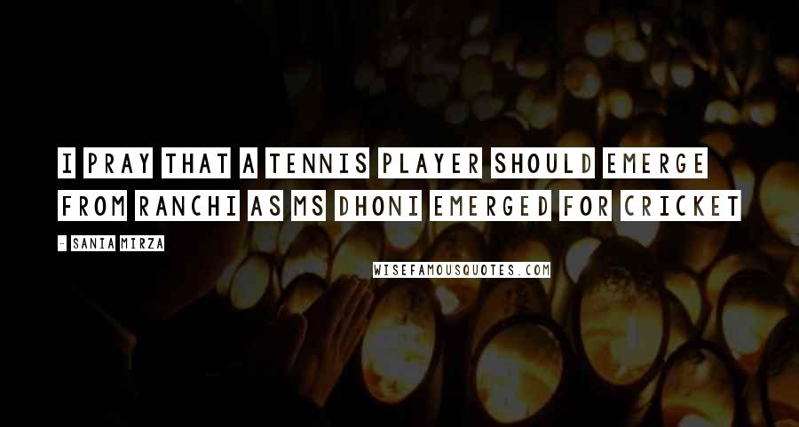 Sania Mirza Quotes: I Pray That A Tennis Player Should Emerge From Ranchi As MS Dhoni Emerged For Cricket