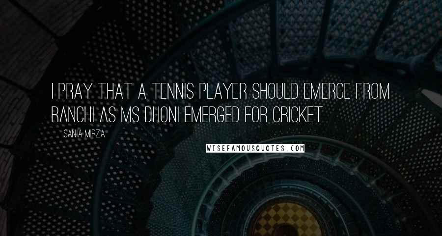 Sania Mirza Quotes: I Pray That A Tennis Player Should Emerge From Ranchi As MS Dhoni Emerged For Cricket