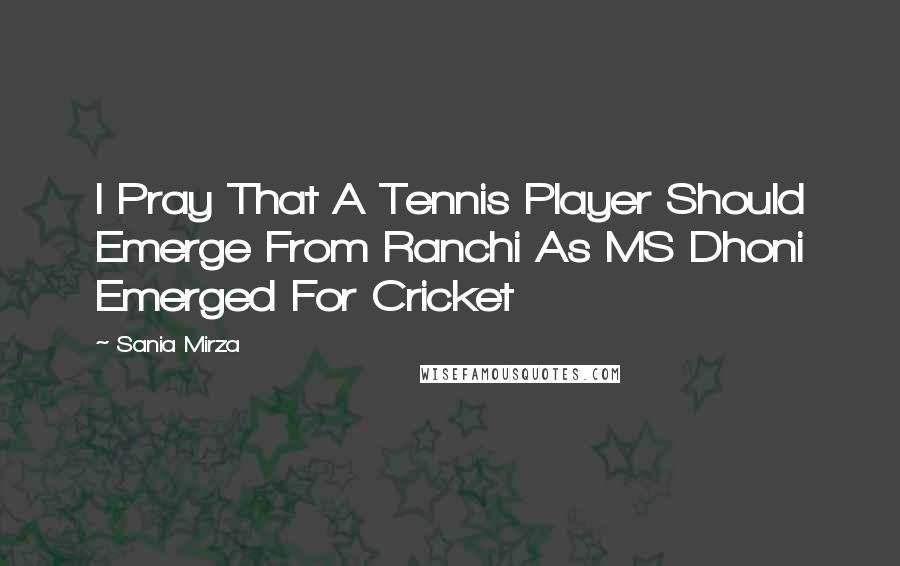 Sania Mirza Quotes: I Pray That A Tennis Player Should Emerge From Ranchi As MS Dhoni Emerged For Cricket