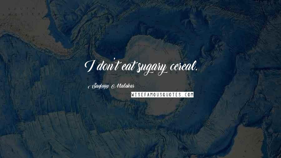 Sanjaya Malakar Quotes: I don't eat sugary cereal.