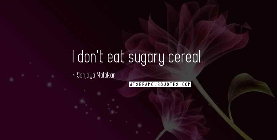 Sanjaya Malakar Quotes: I don't eat sugary cereal.