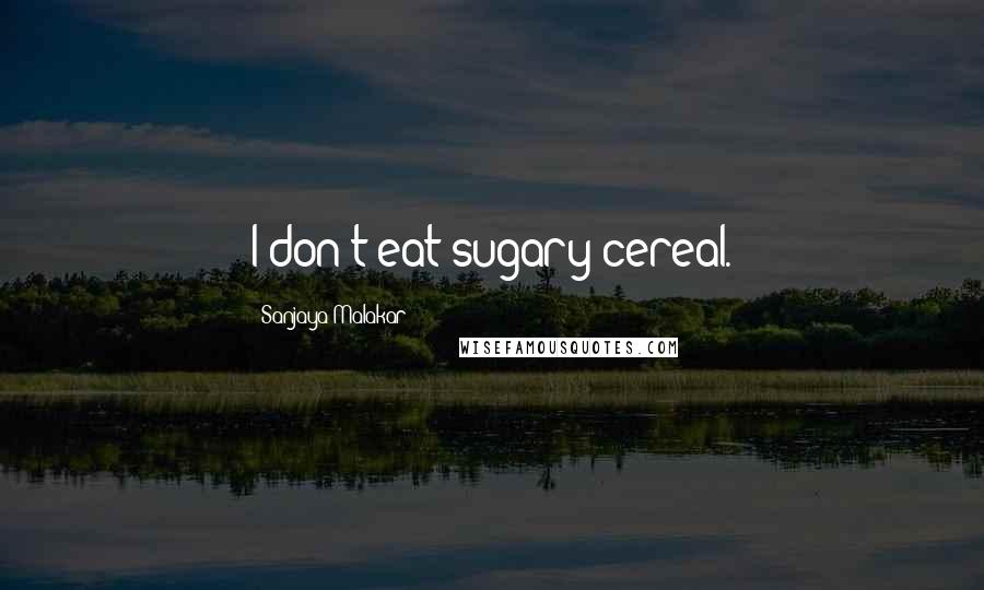Sanjaya Malakar Quotes: I don't eat sugary cereal.