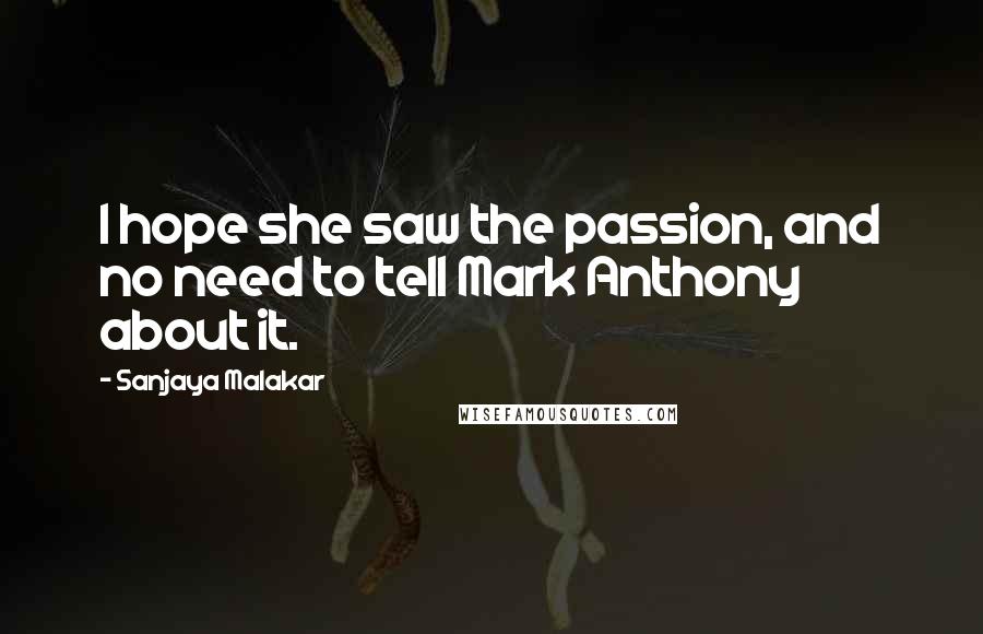 Sanjaya Malakar Quotes: I hope she saw the passion, and no need to tell Mark Anthony about it.