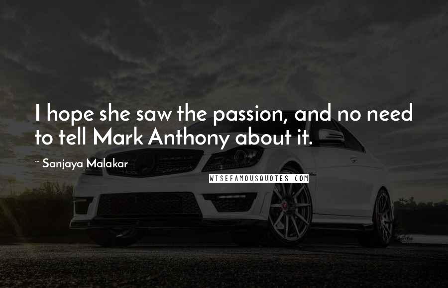 Sanjaya Malakar Quotes: I hope she saw the passion, and no need to tell Mark Anthony about it.