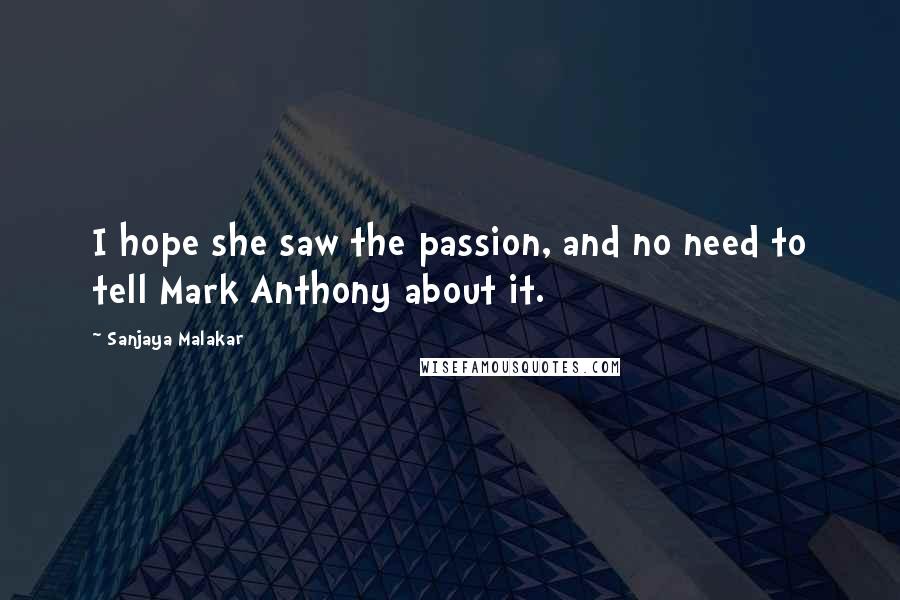 Sanjaya Malakar Quotes: I hope she saw the passion, and no need to tell Mark Anthony about it.