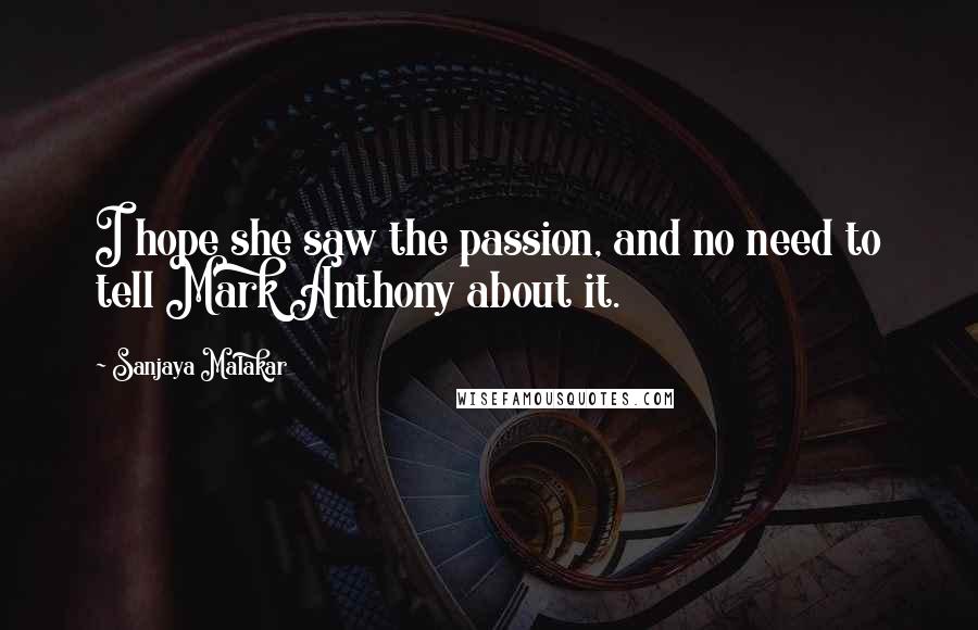 Sanjaya Malakar Quotes: I hope she saw the passion, and no need to tell Mark Anthony about it.