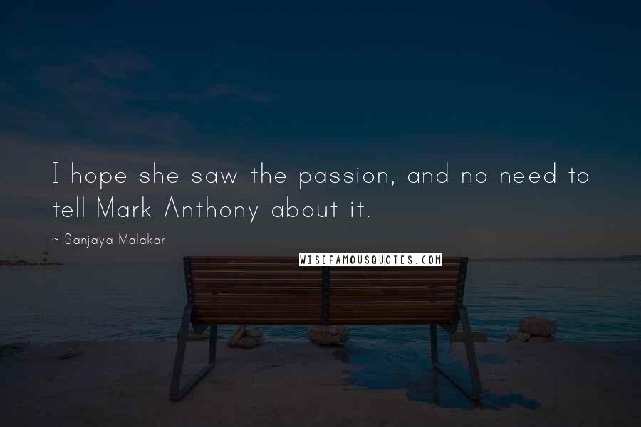 Sanjaya Malakar Quotes: I hope she saw the passion, and no need to tell Mark Anthony about it.