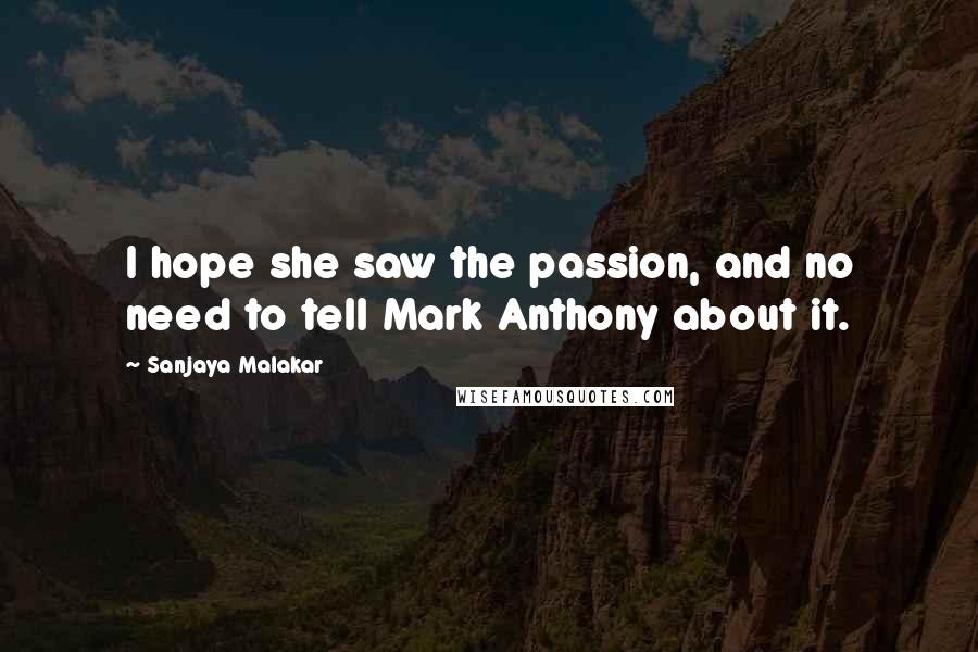 Sanjaya Malakar Quotes: I hope she saw the passion, and no need to tell Mark Anthony about it.