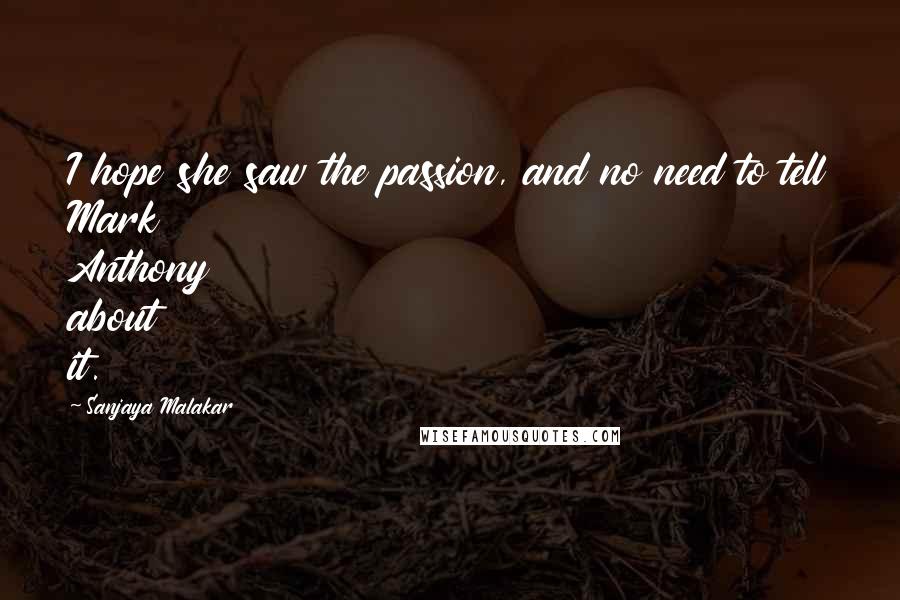 Sanjaya Malakar Quotes: I hope she saw the passion, and no need to tell Mark Anthony about it.