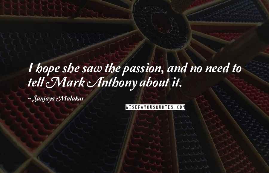 Sanjaya Malakar Quotes: I hope she saw the passion, and no need to tell Mark Anthony about it.