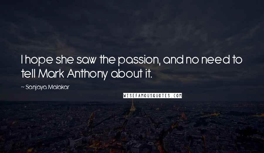 Sanjaya Malakar Quotes: I hope she saw the passion, and no need to tell Mark Anthony about it.