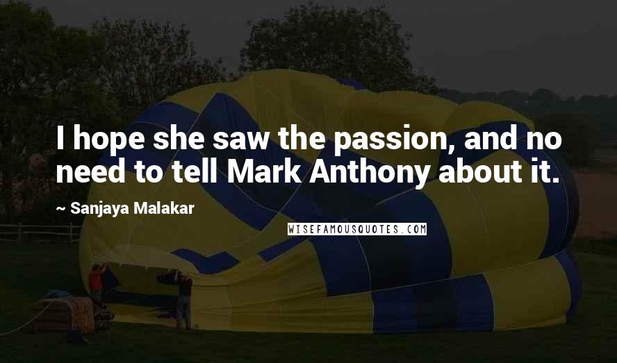 Sanjaya Malakar Quotes: I hope she saw the passion, and no need to tell Mark Anthony about it.