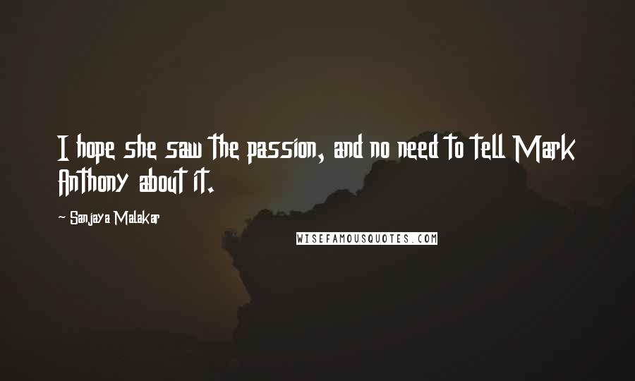 Sanjaya Malakar Quotes: I hope she saw the passion, and no need to tell Mark Anthony about it.