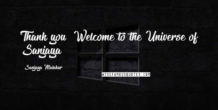 Sanjaya Malakar Quotes: Thank you! Welcome to the Universe of Sanjaya!