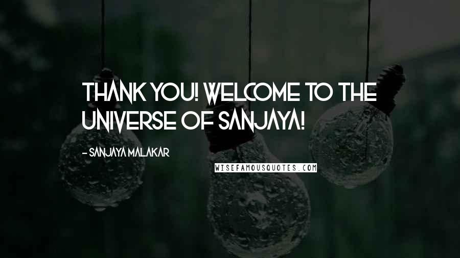 Sanjaya Malakar Quotes: Thank you! Welcome to the Universe of Sanjaya!