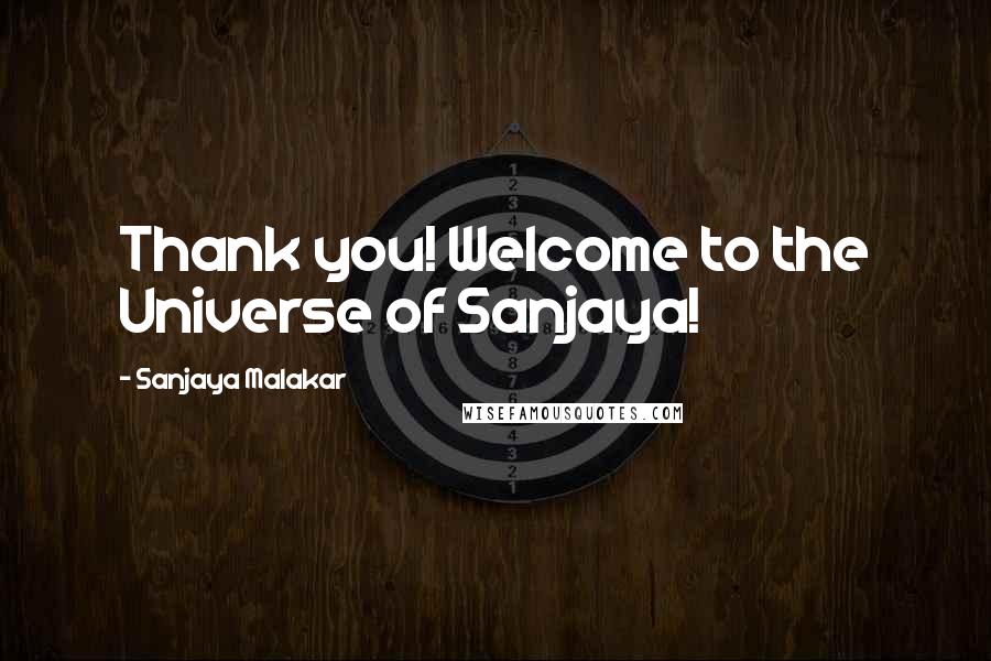 Sanjaya Malakar Quotes: Thank you! Welcome to the Universe of Sanjaya!