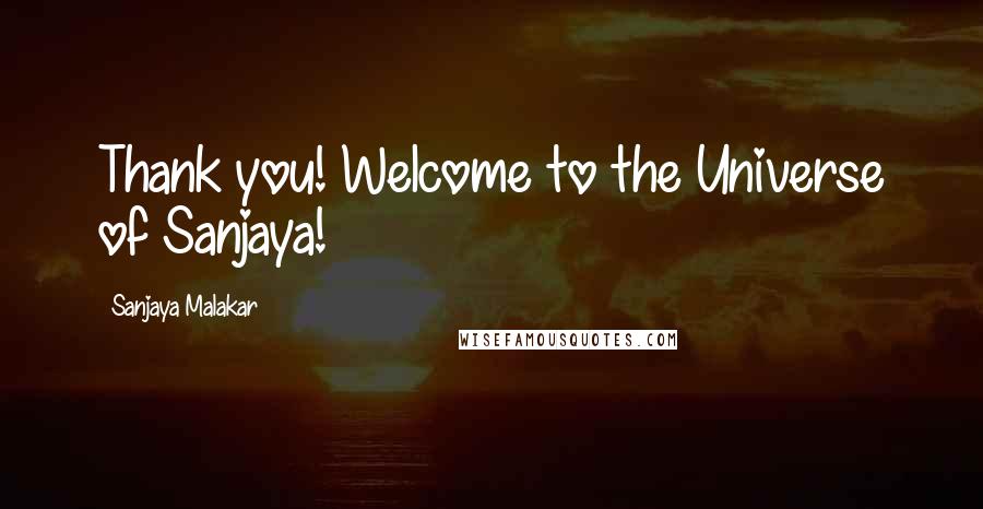 Sanjaya Malakar Quotes: Thank you! Welcome to the Universe of Sanjaya!