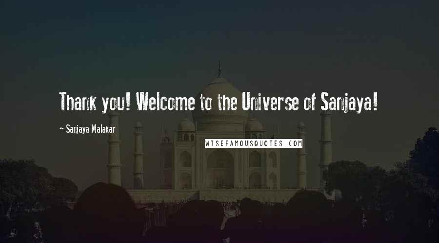 Sanjaya Malakar Quotes: Thank you! Welcome to the Universe of Sanjaya!