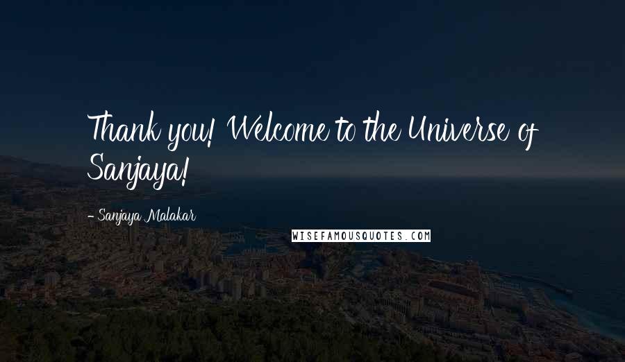 Sanjaya Malakar Quotes: Thank you! Welcome to the Universe of Sanjaya!