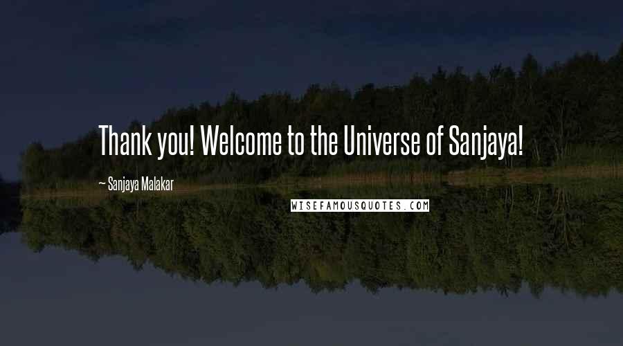 Sanjaya Malakar Quotes: Thank you! Welcome to the Universe of Sanjaya!