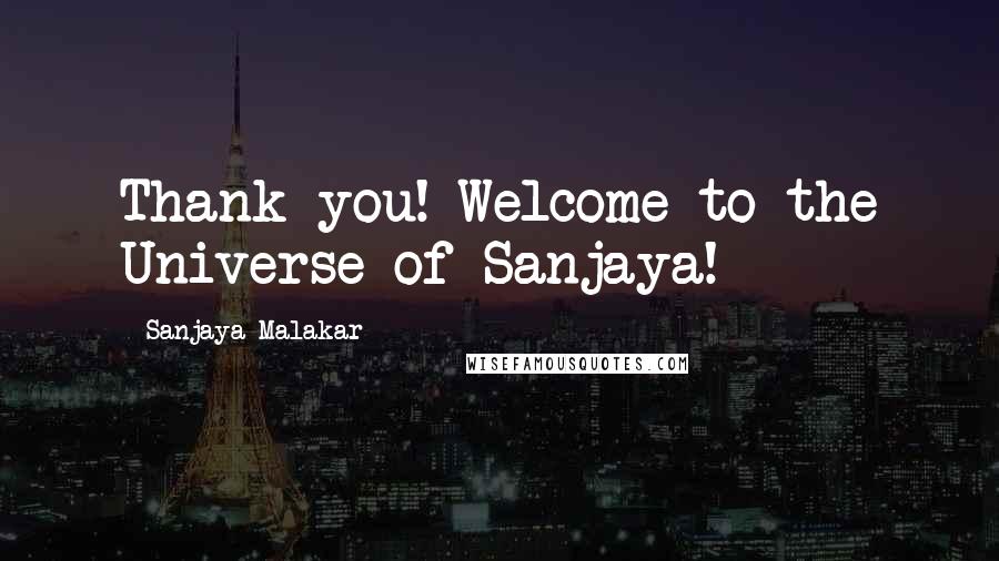 Sanjaya Malakar Quotes: Thank you! Welcome to the Universe of Sanjaya!
